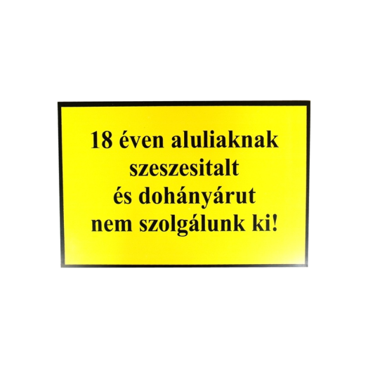 INFORMÁCIÓS TÁBLA A4, MŰANYAG &quot;18 ÉVEN ALUL. SZESZES ITALT...&quot;