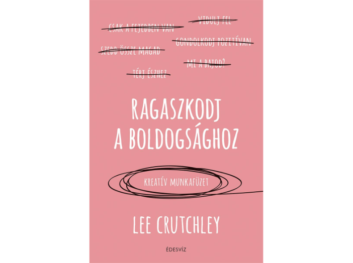 Ragaszkodj a boldogsághoz