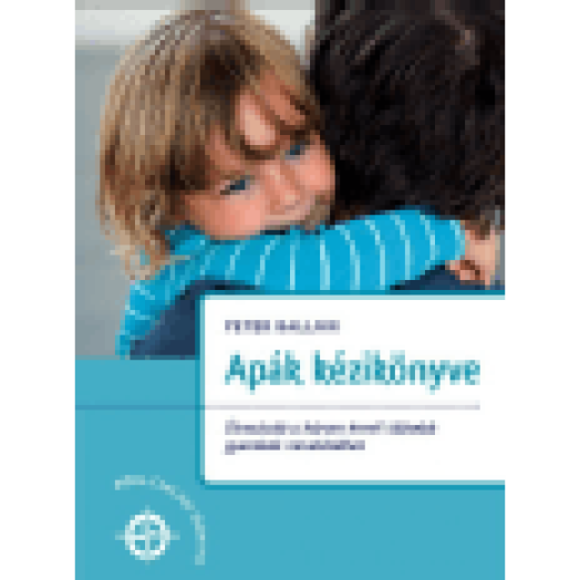 Apák kézikönyve - Útmutató a három évnél idősebb gyerekek neveléséhez