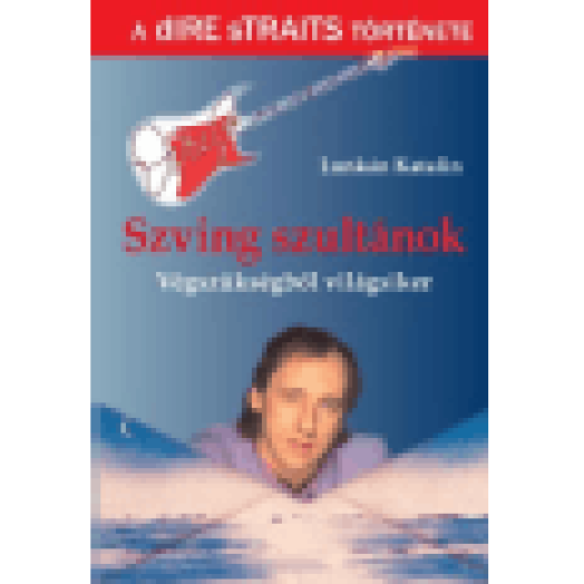 Szving szultánok - Végszükségből világsiker - A Dire Straits története
