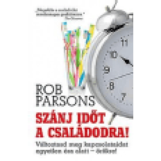Szánj időt a családodra! Változtasd meg kapcsolataidat