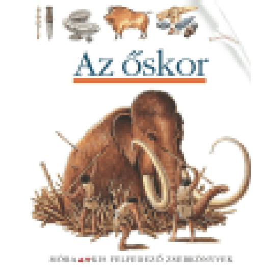 Az őskor - kis felfedező zsebkönyvek