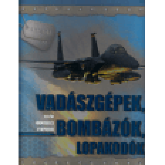 Vadászgépek, bombázók, lopakodók - A légihadviselés fegyverei