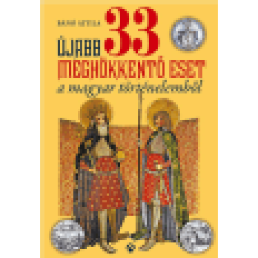 Újabb 33 meghökkentő eset a magyar történelemből