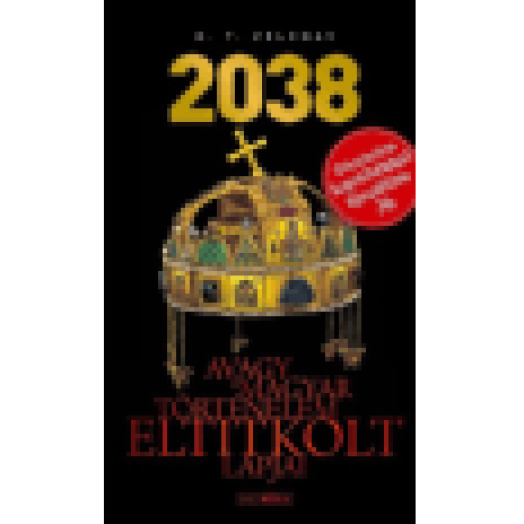 2038 - Avagy a magyar történelem eltitkolt lapjai