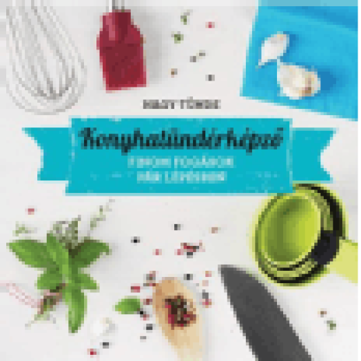 Konyhatündérképző - Izgalmas fogások gyorsan és egyszerűen