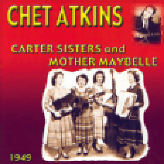 Chet Atkins with the Carter Sisters and Mother Maybelle 1949 CD