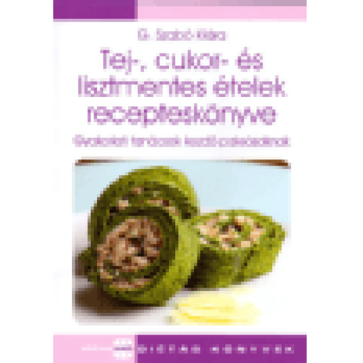 Tej-, cukor- és lisztmentes ételek recepteskönyve