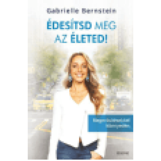 Édesítsd meg az életed! - Megerősítésekkel könnyedén