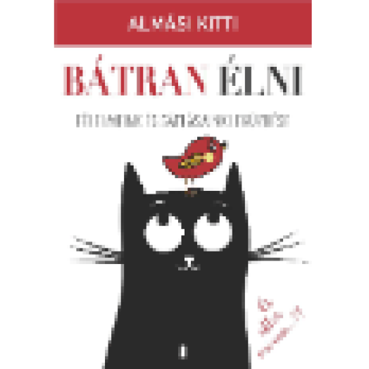 Bátran élni - Félelmeink és gátlásaink leküzdése