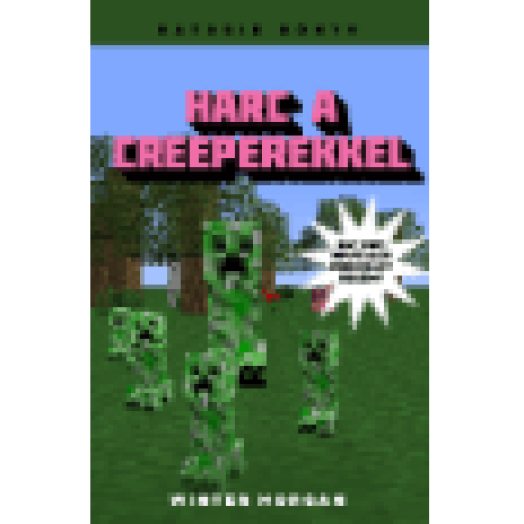 Harc a creeperekkel - Egy nem hivatalos Minecraft regény