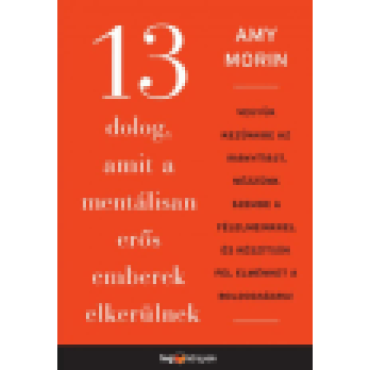 13 dolog, amit a mentálisan erős emberek elkerülnek