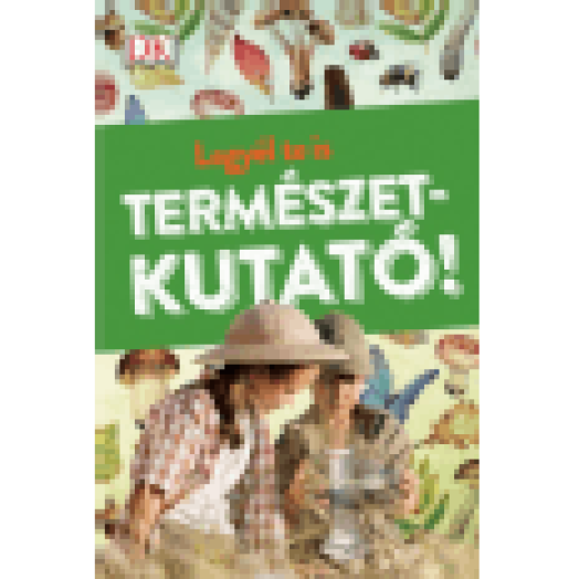 Legyél te is természetkutató!