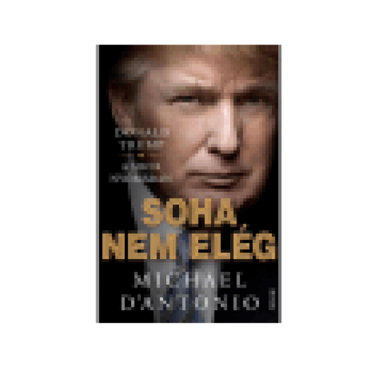 Donald Trump: Soha nem elég