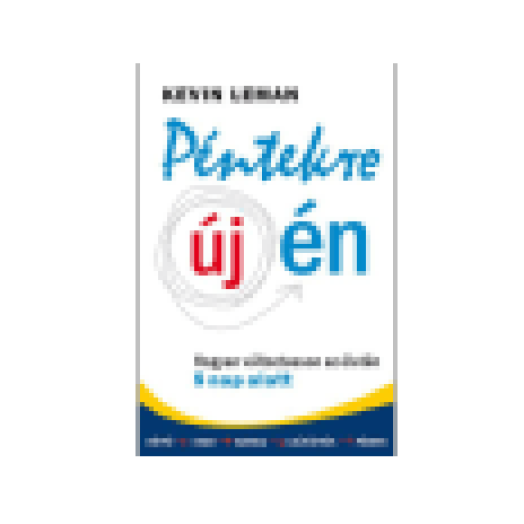 Péntekre új én:  Hogyan változtasson az életén 5 nap alatt