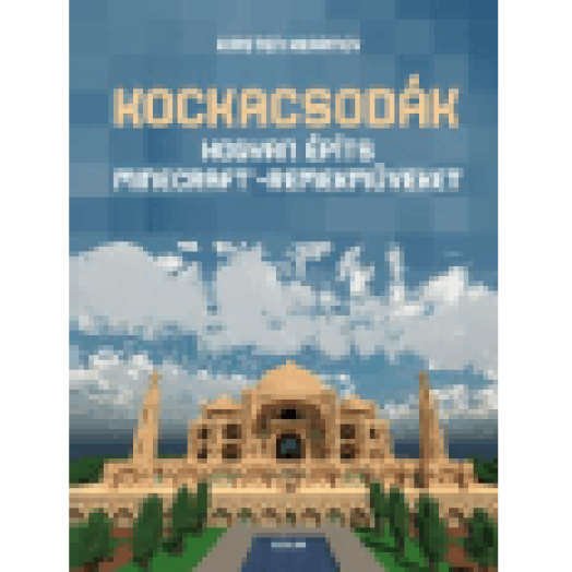 Kockacsodák Hogyan építs Minecraft-remekműveket