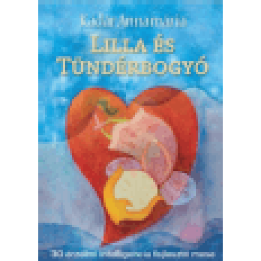Lilla és Tündérbogyó - 30 érzelmi intelligencia fejlesztő mese