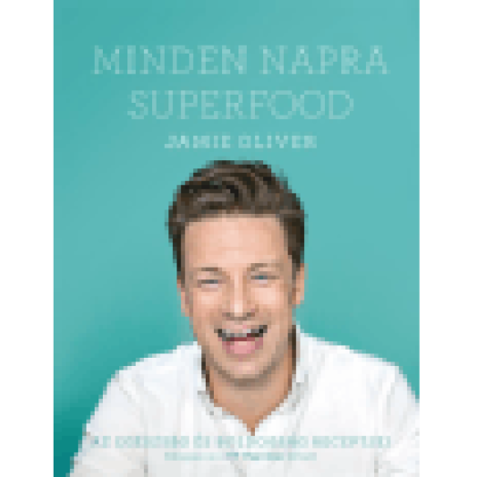 Minden napra superfood - Az egészség és boldogság receptjei