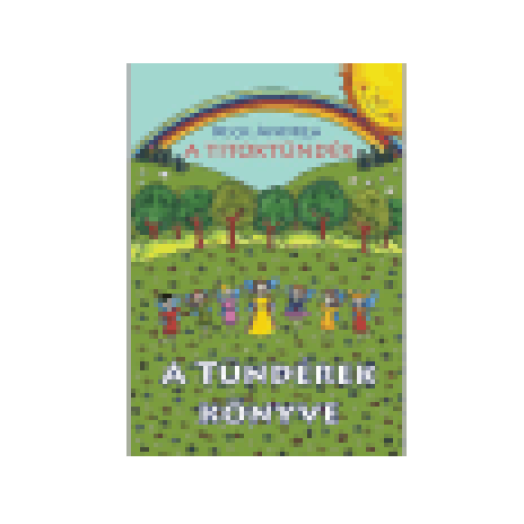 A Titoktündér - A Tündérek Könyve Titokmesék egyenesen Tündérországból, a tündérek krónikásaitól