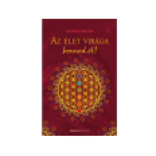 Az élet virága benned él!