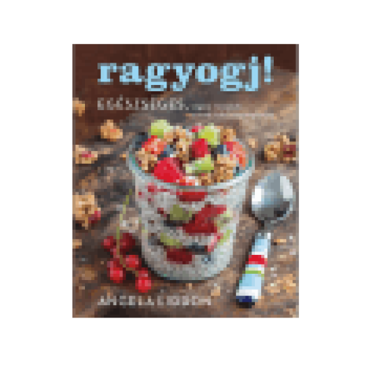 Ragyogj! - Egészséges, vegán receptek a testi-lelki ragyogásért