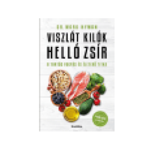 Viszlát, kilók! Helló, zsír! - Tartós fogyás és életerő titka