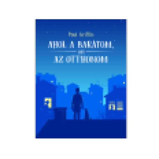 Ahol a barátom, ott az otthonom