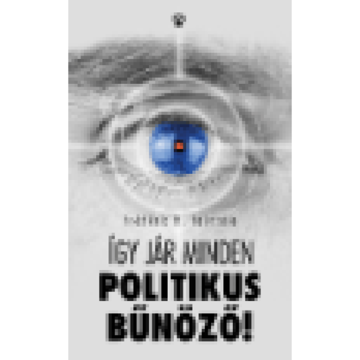 Így jár minden politikus bűnöző!