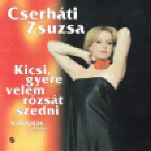 Kicsi, gyere velem rózsát szedni CD
