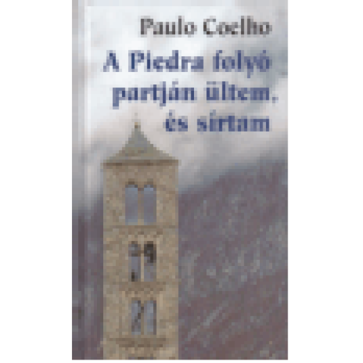 A Piedra folyó partján ültem és sírtam