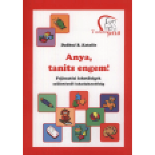 Anya,taníts engem! - Fejlesztési lehetőségek születéstől iskolakezdésig