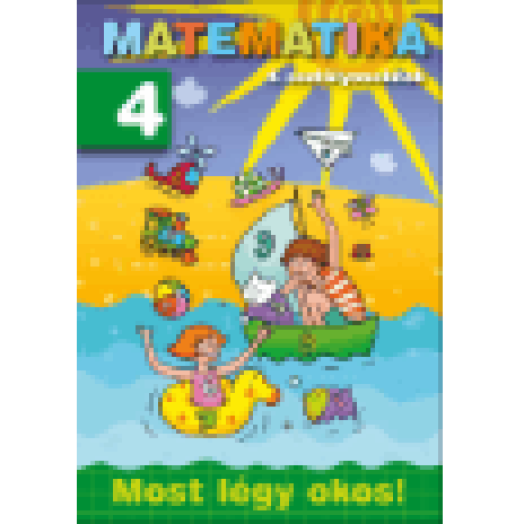 Matematika 4. osztályosoknak - Most légy okos!