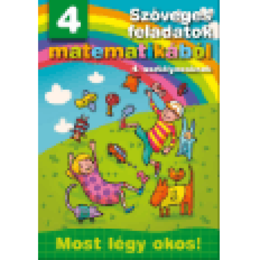 Szöveges feladatok matematikából 4. osztályosoknak - Most légy okos!