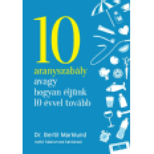 10 aranyszabály avagy hogyan éljünk 10 évvel tovább