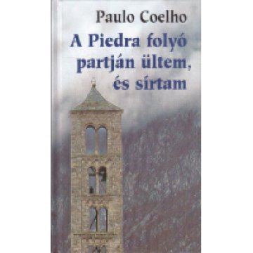 A Piedra folyó partján ültem és sírtam