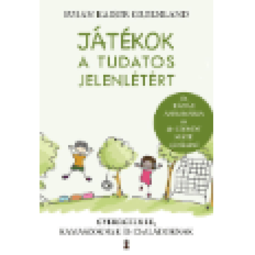 Játékok a tudatos jelenlétért: Gyerekeknek, kamaszoknak és családoknak