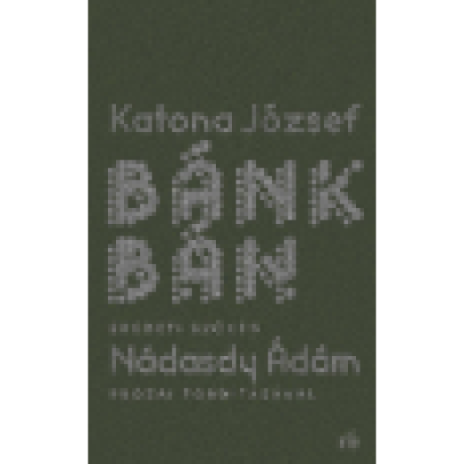 Bánk bán - eredeti szöveg Nádasdy Ádám prózai fordításával