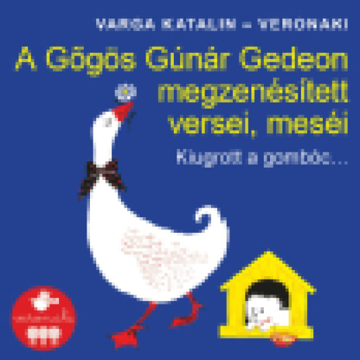 A Gőgös Gúnár Gedeon megzenésített versei, meséi - Kiugrott a gombóc (CD)