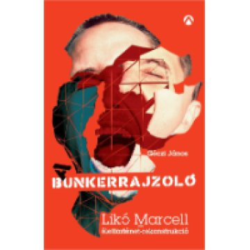 A Bunkerrajzoló  Likó Marcell-élettörténet-rekonstrukció