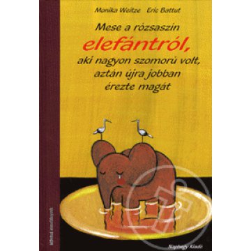 Mese a rózsaszín elefántról, aki nagyon szomorú volt, aztán újra jobban érezte magát