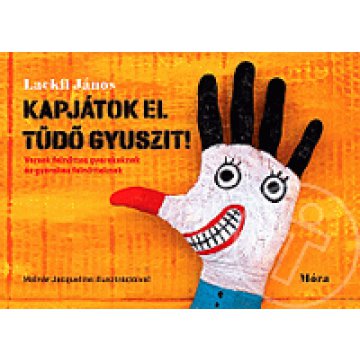 Kapjátok el Tüdő Gyuszit! - Versek felnőttes gyerekeknek és gyerekes felnőtteknek