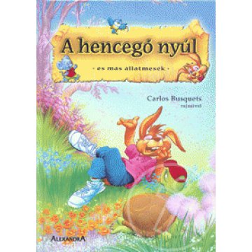 A hencegő nyúl és más állatmesék