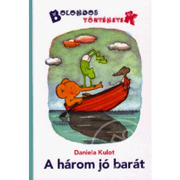 A három jó barát - Bolondos történetek