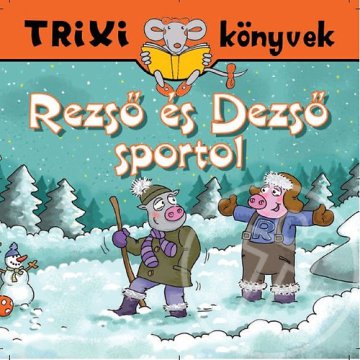 Rezső és Dezső sportol - Trixi könyvek