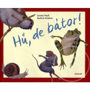 Hű, de bátor!
