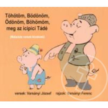 Töhötöm, Bödönöm, Ödönöm, Böhömöm, meg az icipici Tádé