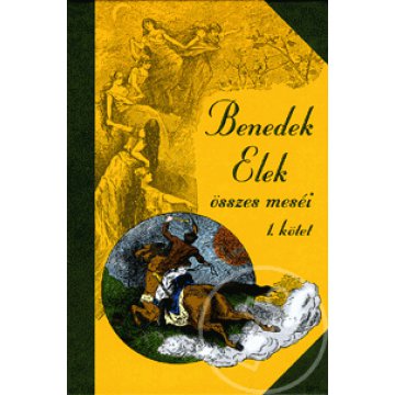 Benedek Elek összes meséi 1. kötet