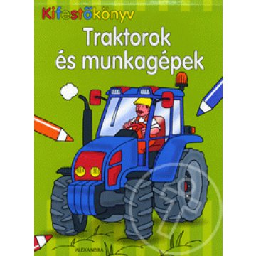 Kifestőkönyv: Traktorok és munkagépek