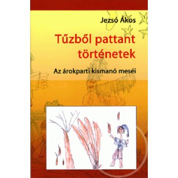 Tűzből pattant történetek