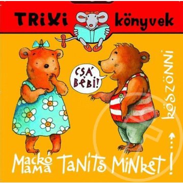 Mackó Mama, taníts minket köszönni…